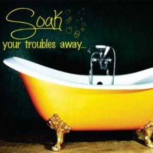 Wall Decal Quotes - Soak Your Troubles Away Decal..