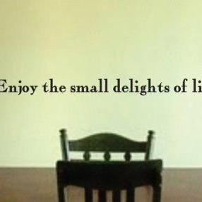 Wall Decal Quotes - Enjoy The Small Delights Quote..