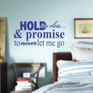 Wall Decal Quotes - Hold Me Close And Never Let Me..