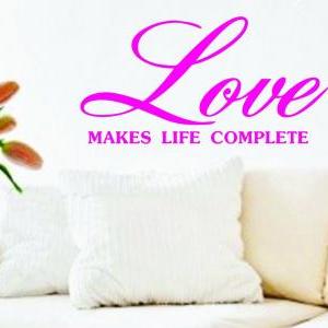 Wall Decal Quotes - Love Makes Life Complete Quote..
