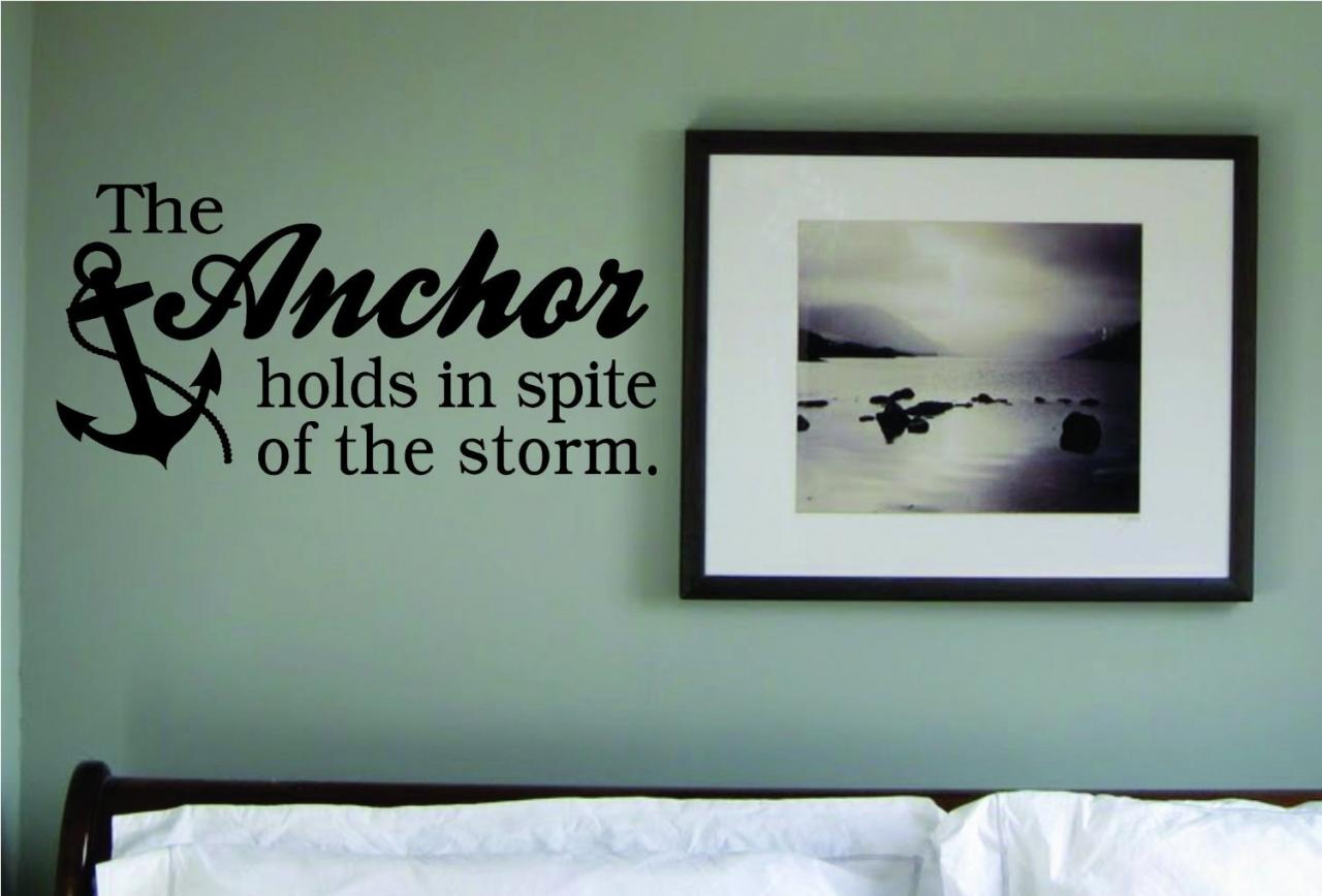 Wall Decal Quotes - The Anchor Holds in Spite of the Storm Decal Sticker Wall