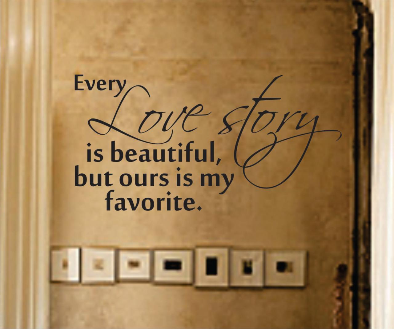 Wall Decal Quotes - Every Love Story is Beautiful Decal Sticker Wall Graphic Art Quote