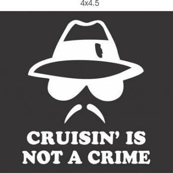 Cruising Is Not A Crime decal sticker window car truck van SUV Series One